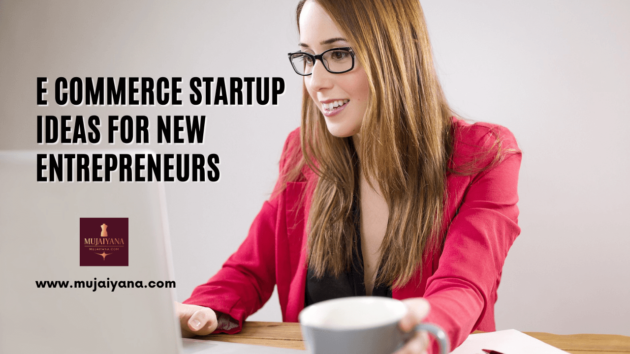 E Commerce Startup Ideas for New Entrepreneurs